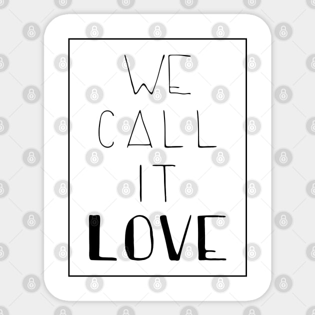 we call it love Sticker by cahacc